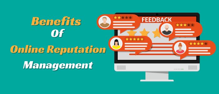 10 Benefits Of Online Reputation Management And Why It Is Important