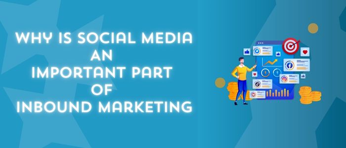 Why Is Social Media An Important Part Of Inbound Marketing